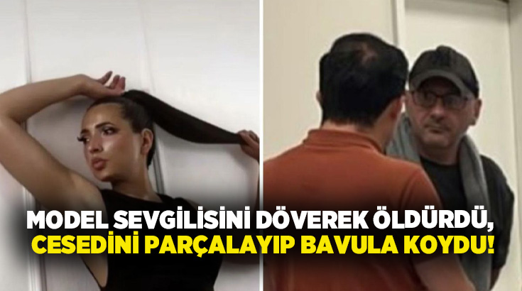 Model sevgilisini döverek öldürdü, cesedini parçalayıp bavula koydu!