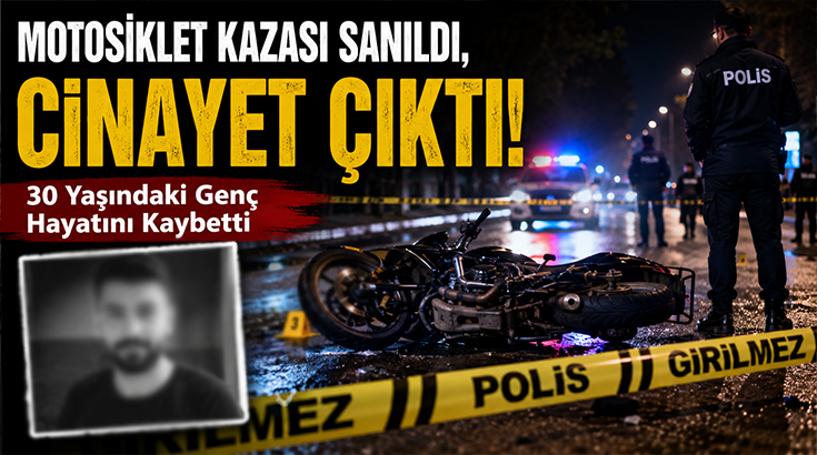 Motosiklet kazası sanıldı, Cinayet çıktı: 30 yaşındaki genç hayatını kaybetti!