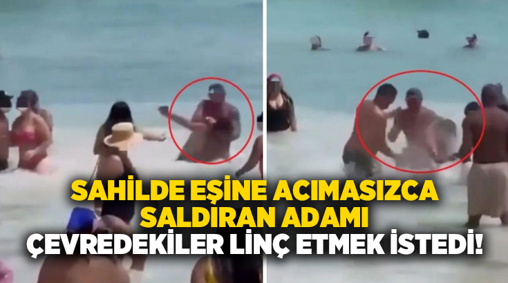 Sahilde eşine acımasızca saldıran adamı çevredekiler darp etti!