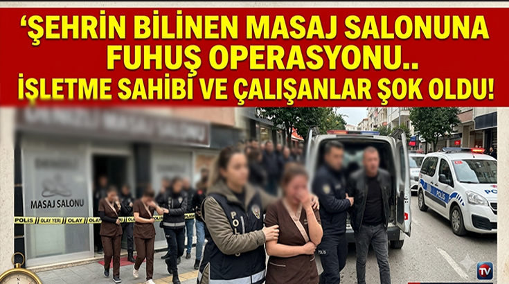 Şehrin bilinen masaj salonuna fuhuş operasyonu.. İşletme sahibi ve çalışanlar şok oldu!