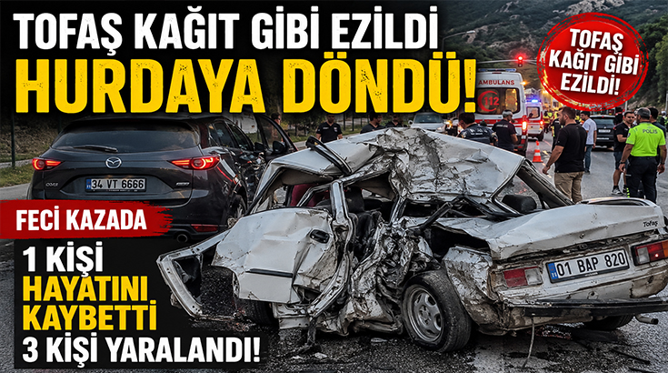 Tofaş kağıt gibi ezildi hurdaya döndü.. Feci kazada 1 kişi hayatını kaybetti, 3 kişi yaralandı!