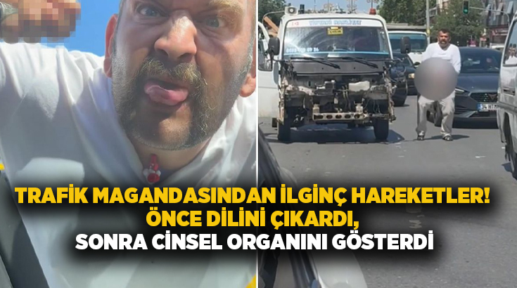 Trafik magandasından iğrenç hareketler! Önce dilini çıkardı, sonra cinsel organını gösterdi
