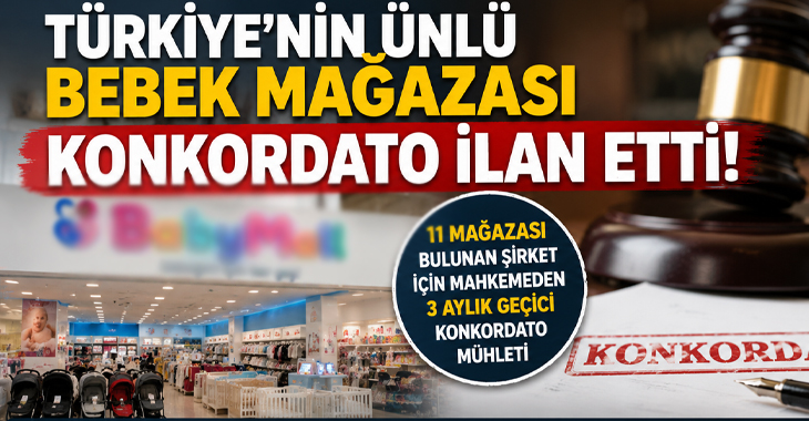 Türkiye’nin tanınmış bebek mağazası zinciri konkordato sürecine girdi!