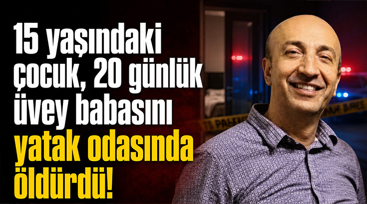 15 yaşındaki çocuk, 20 günlük üvey babasını yatak odasında öldürdü!