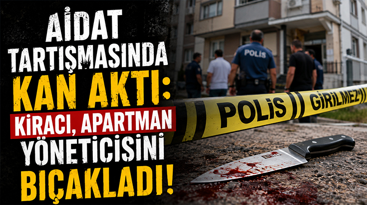 Aidat tartışmasında kan aktı: Kiracı, apartman yöneticisini bıçakladı!