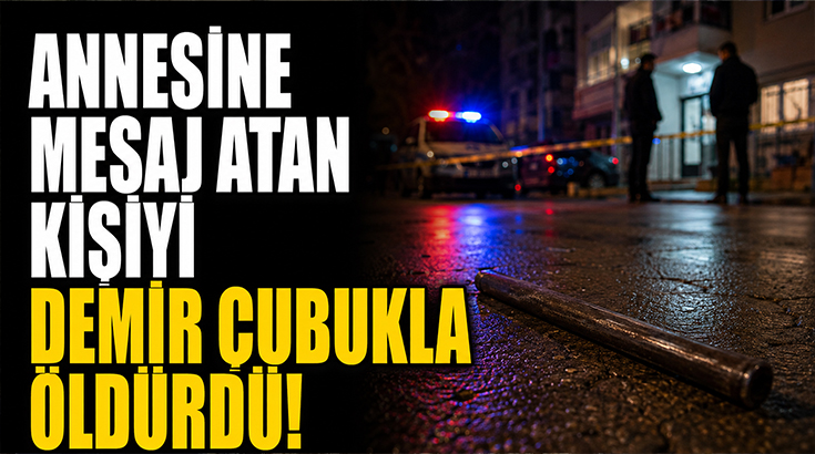 Annesine mesaj atan kişiyi demir çubukla döverek öldürdü!