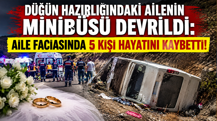 Düğün hazırlığındaki ailenin minibüsü devrildi: Aile faciasında 5 kişi hayatını kaybetti!