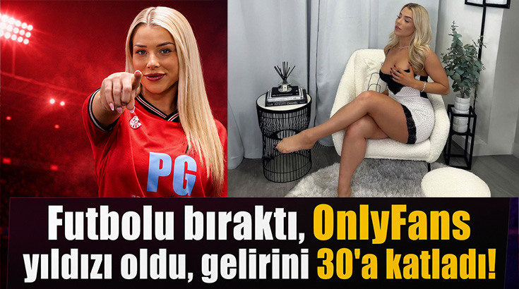 Futbolu bıraktı, onlyfans yıldızı oldu, gelirini 30’a katladı!