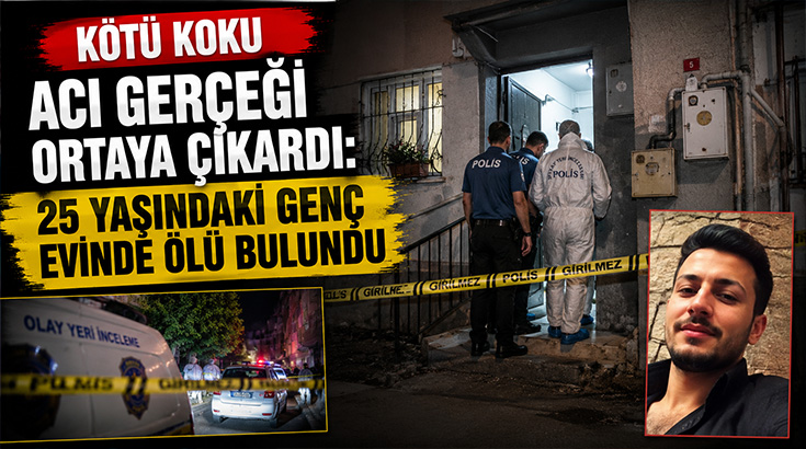 Kötü koku acı gerçeği ortaya çıkardı: 25 yaşındaki genç evinde ölü bulundu!