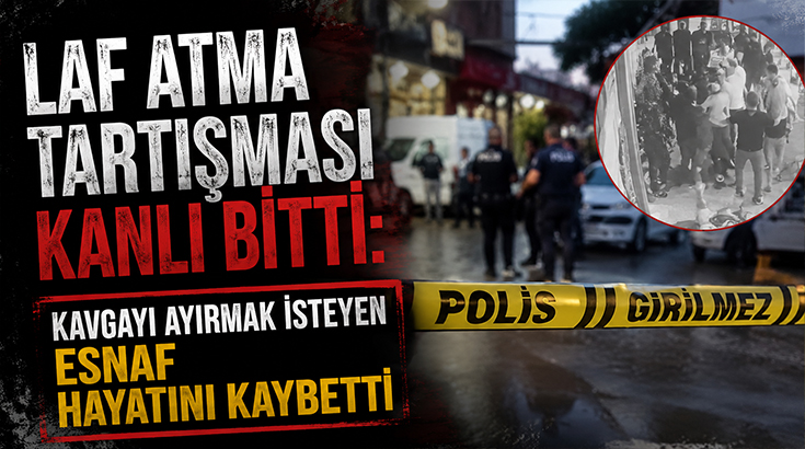 Laf Atma Tartışması Kanlı Bitti: Kavgayı Ayırmak İsteyen Esnaf Hayatını Kaybetti
