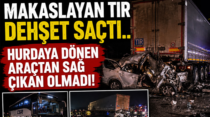 Makaslayan tır dehşet saçtı.. Hurdaya dönen araçtan sağ çıkan olmadı!