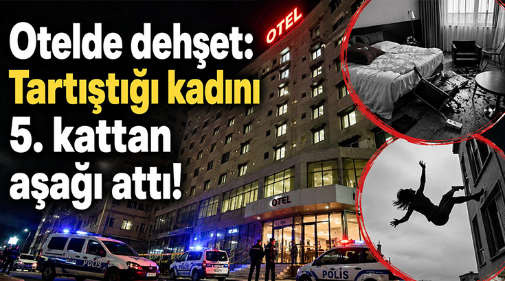 Otelde dehşet: Tartıştığı kadını 5. kattan aşağı attı!