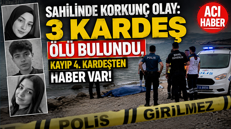Sahilinde korkunç olay: 3 kardeş ölü bulundu, kayıp 4. kardeşten haber var!