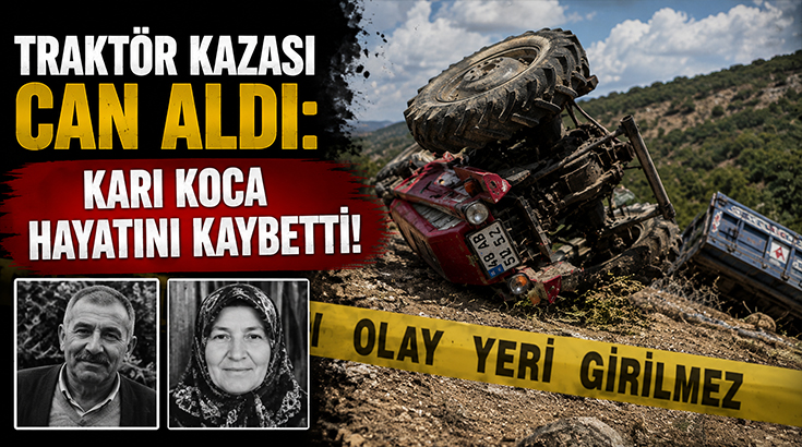 Traktör kazası can aldı: Karı koca hayatını kaybetti!