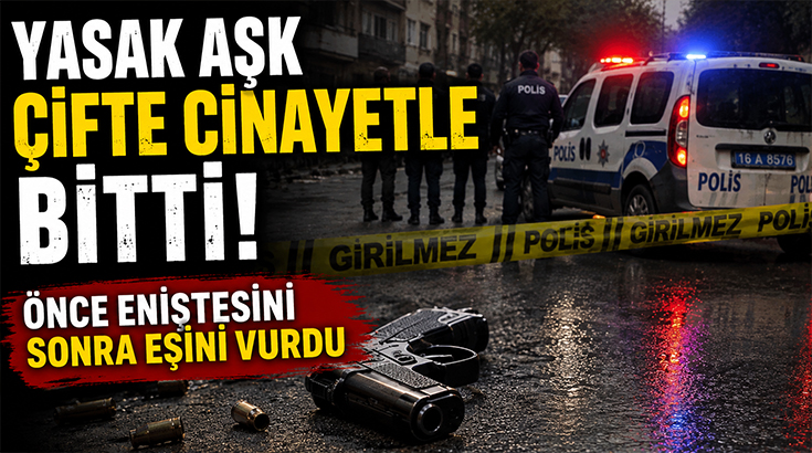Yasak aşk çifte cinayetle bitti! Önce sokakta eniştesini sonra evde eşini vurdu!