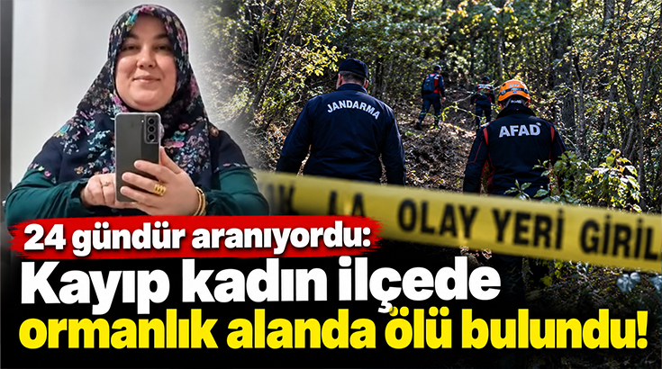 24 gündür aranıyordu: Kayıp kadın ilçede ormanlık alanda ölü bulundu!