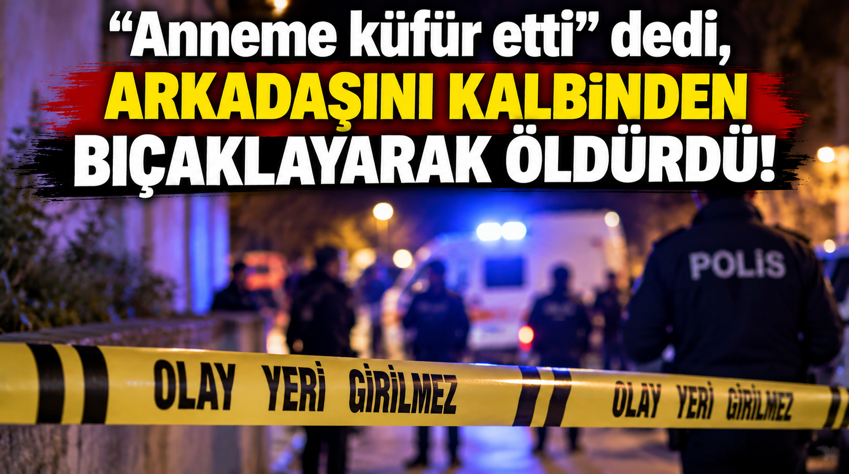 Anneme küfür etti dedi, arkadaşını kalbinden bıçaklayarak öldürdü!