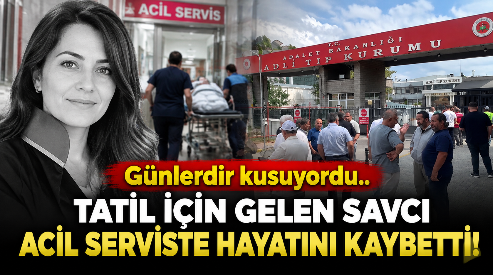 Günlerdir kusuyordu.. Tatil için gelen savcı acil serviste hayatını kaybetti!