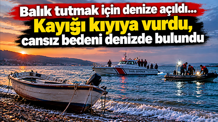 Balık tutmak için denize açıldı… Kayığı kıyıya vurdu, cansız bedeni denizde bulundu!