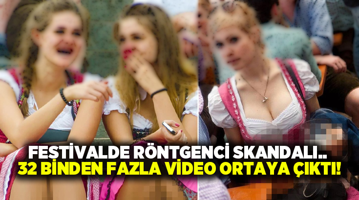 Festivalde röntgenci skandalı.. 32 binden fazla video ortaya çıktı!