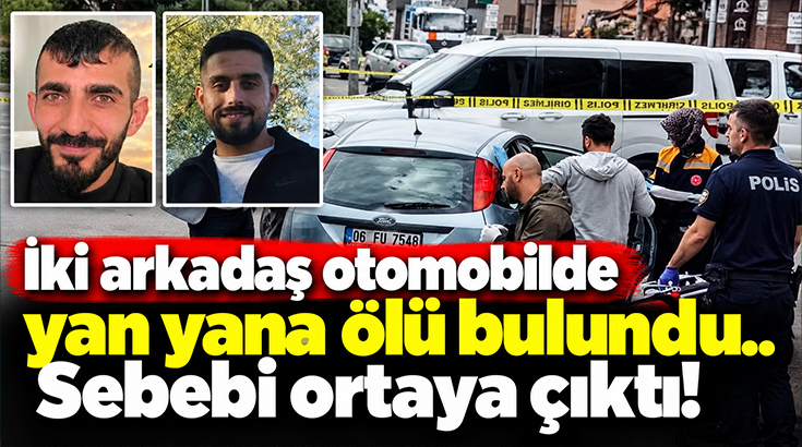 İki arkadaş otomobilde yan yana ölü bulundu.. Sebebi ortaya çıktı!