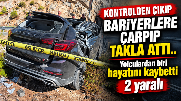 Kontrolden çıkıp bariyerlere çarpıp takla attı.. Yolculardan biri hayatını kaybetti: 2 yaralı