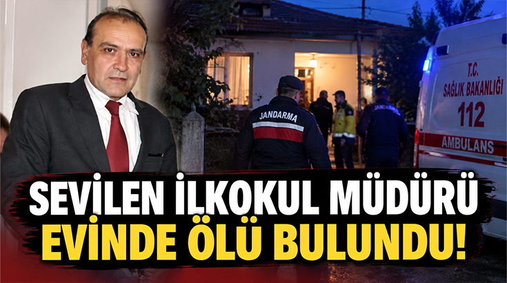 Sevilen ilkokul müdürü evinde ölü bulundu!