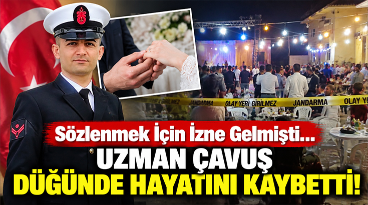 Sözlenmek için izne gelmişti… Uzman çavuş düğünde hayatını kaybetti!