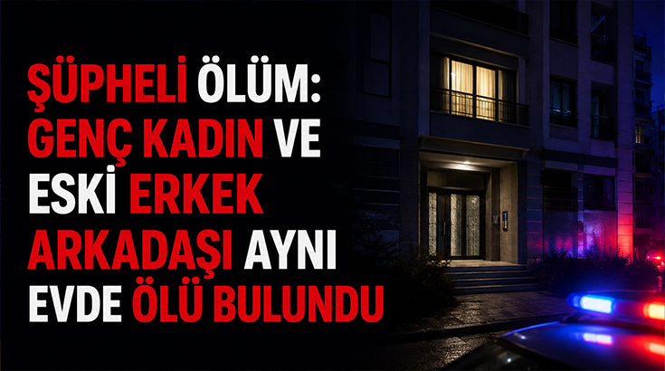Şüpheli ölüm: Genç kadın ve eski erkek arkadaşı aynı evde ölü bulundu!