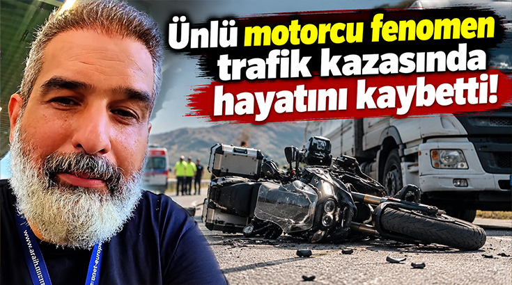 Ünlü motorcu fenomen trafik kazasında hayatını kaybetti!