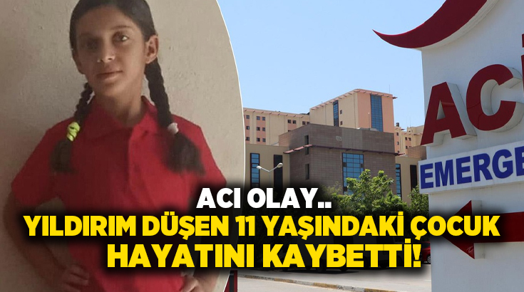 Yıldırım düşen 11 yaşındaki çocuk hayatını kaybetti!