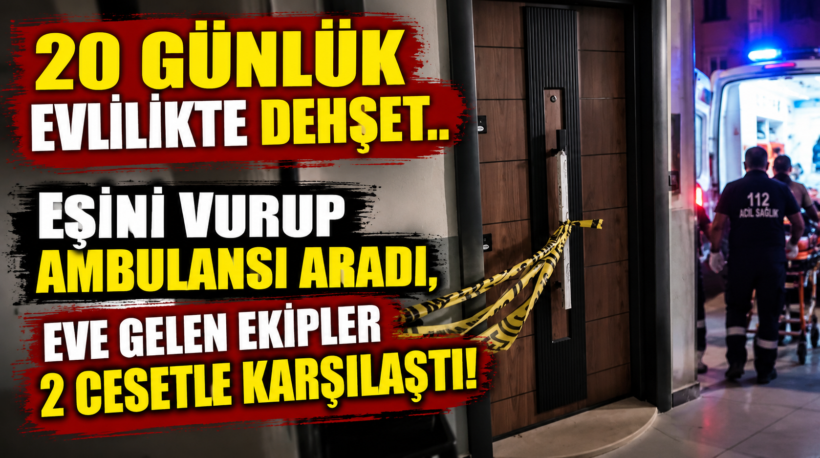 20 günlük evlilikte dehşet.. Eşini vurup ambulansı aradı, eve gelen ekipler 2 cesetle karşılaştı!