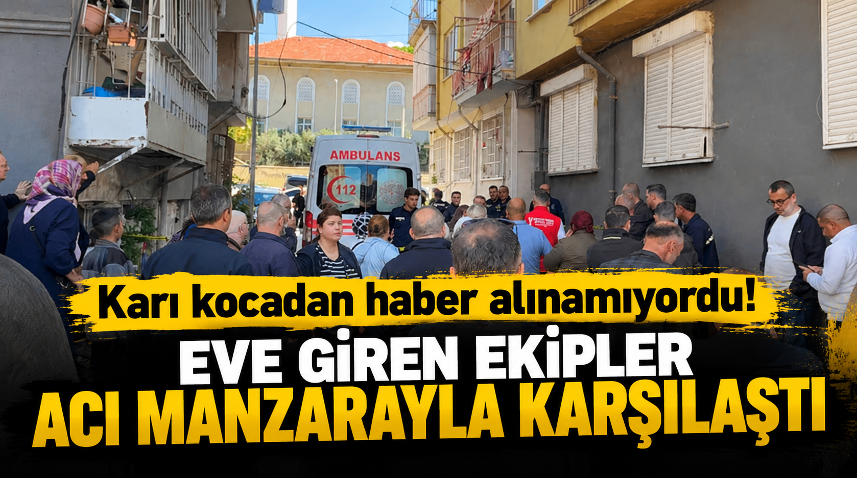 Karı kocadan haber alınamıyordu! Eve giren ekipler acı manzarayla karşılaştı