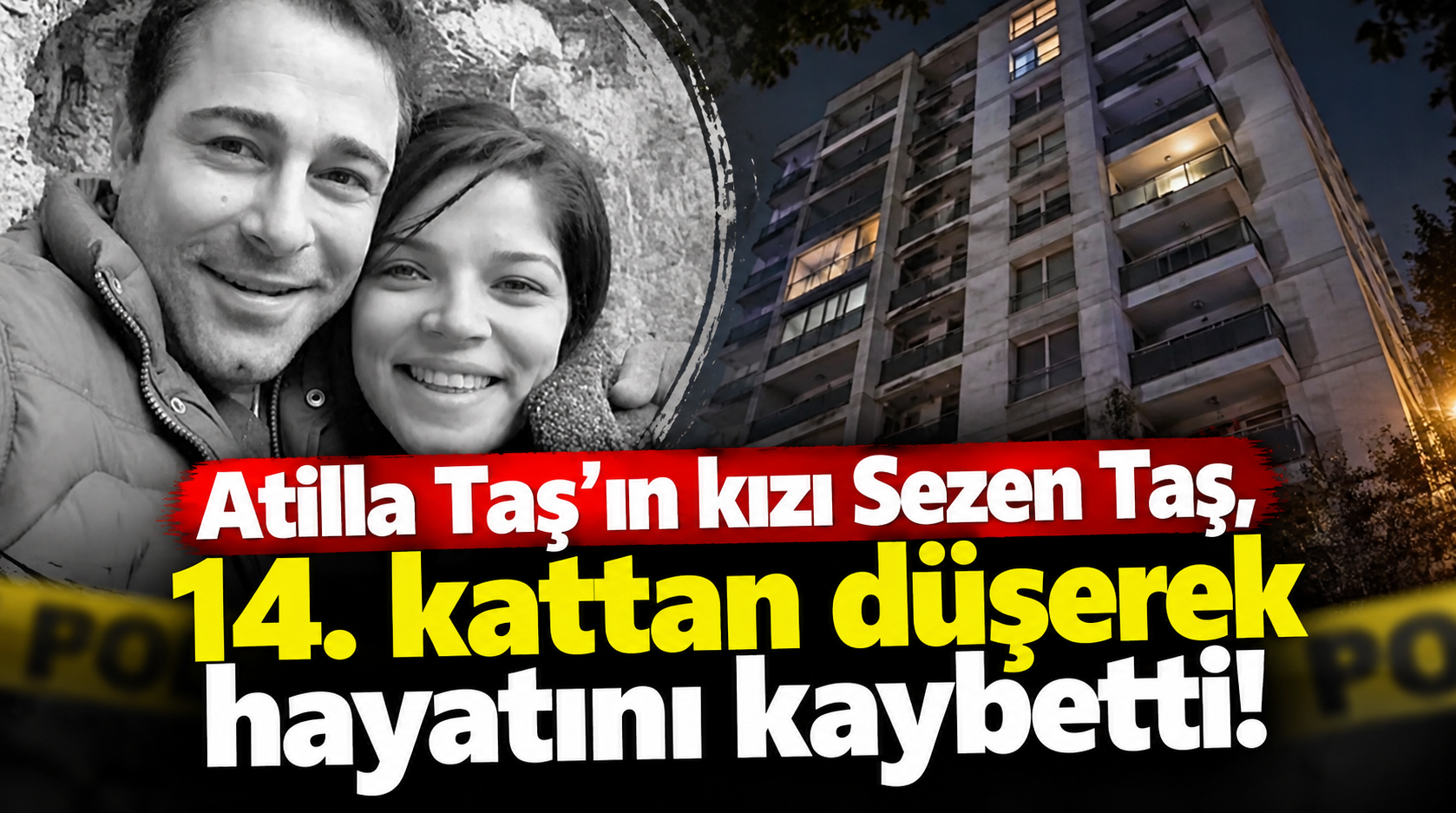 Atilla Taş’ın kızı Sezen Taş, 14. kattan düşerek hayatını kaybetti!