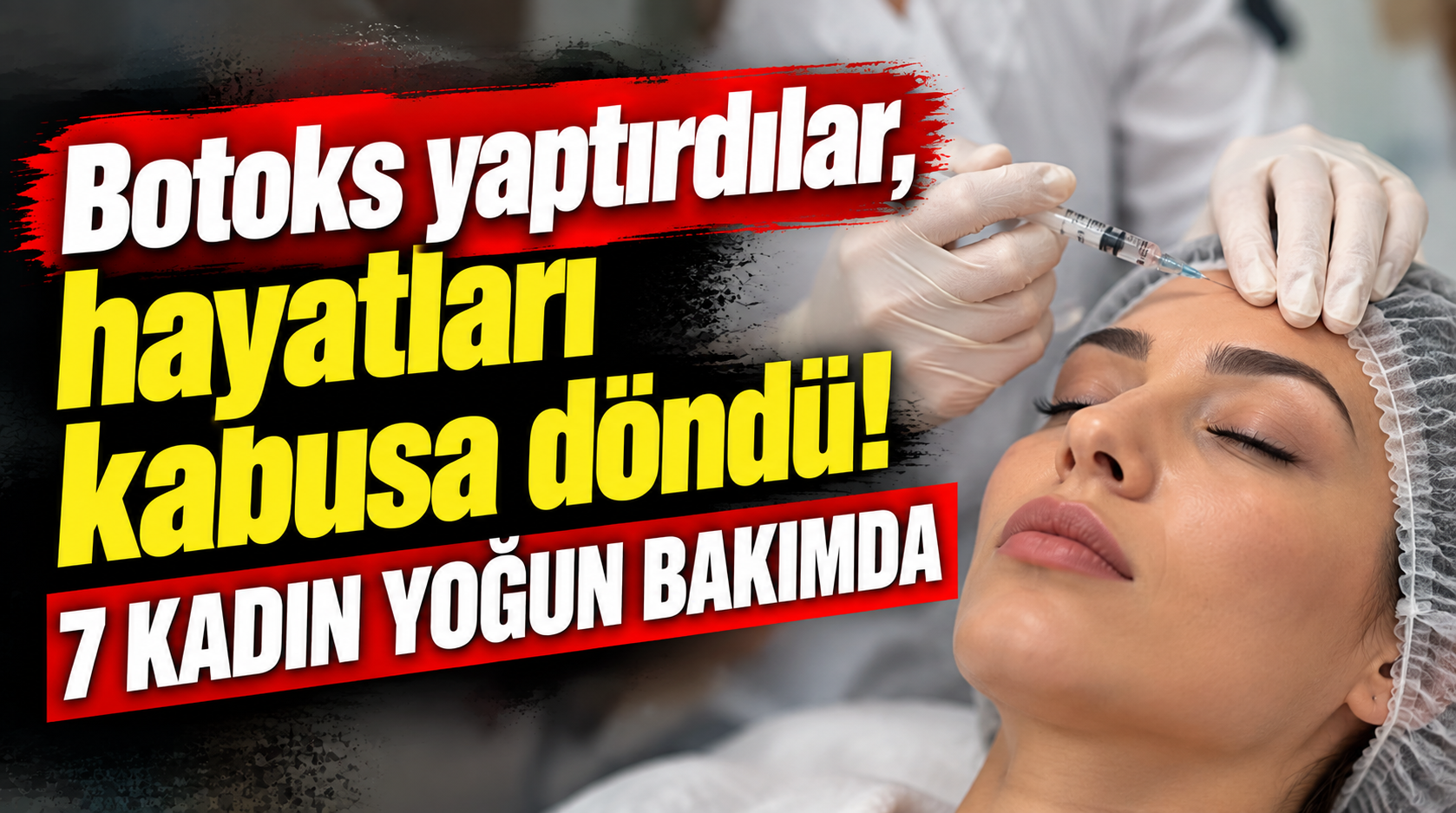 Botoks yaptırdılar, hayatları kabusa döndü.. 7 kadın yoğun bakımda!