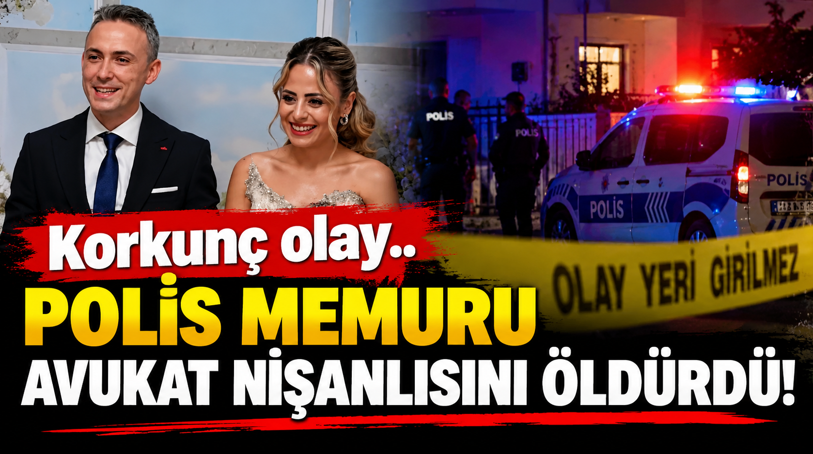 Korkunç olay.. Polis Memuru avukat nişanlısını öldürdü!