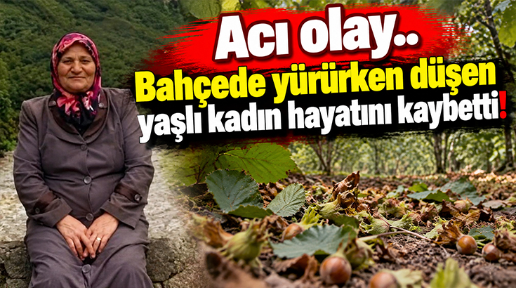 Acı olay.. Bahçede yürürken düşen yaşlı kadın hayatını kaybetti!