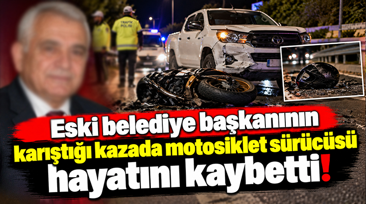 Eski belediye başkanının karıştığı kazada motosiklet sürücüsü hayatını kaybetti!