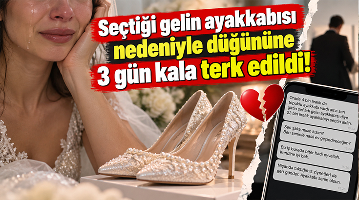 Seçtiği gelin ayakkabısı nedeniyle düğününe 3 gün kala terk edildi!