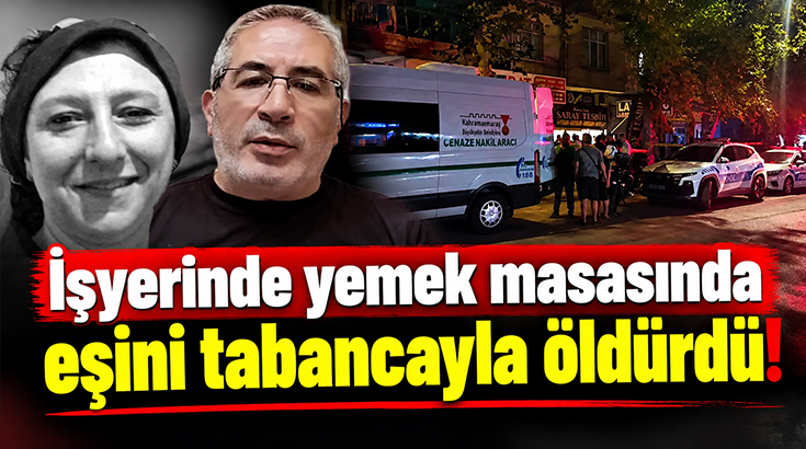 İşyerinde yemek masasında eşini tabancayla öldürdü!