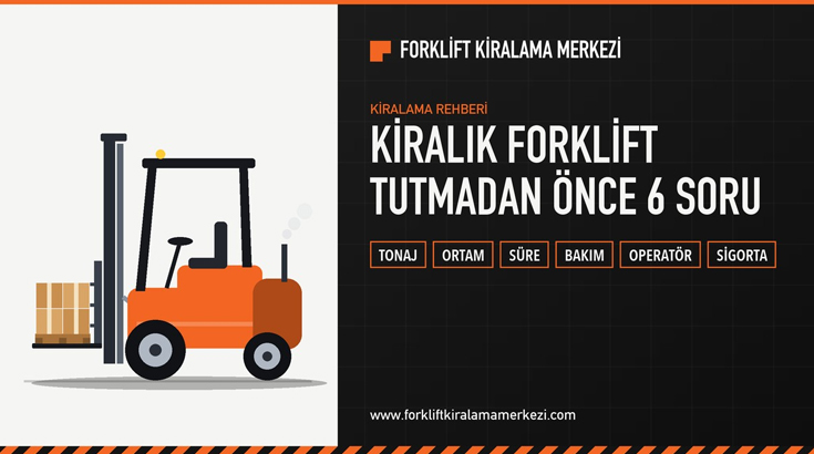Kiralık forklift tutmadan önce sorulması gereken 6 soru