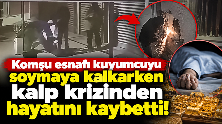 Komşu esnafı kuyumcuyu soymaya kalkarken kalp krizinden hayatını kaybetti!