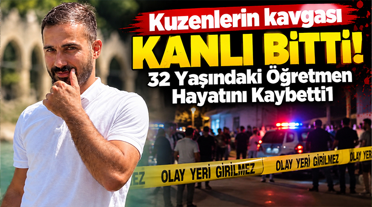 Kuzenlerin kavgası kanlı bitti.. 32 yaşındaki öğretmen hayatını kaybetti!