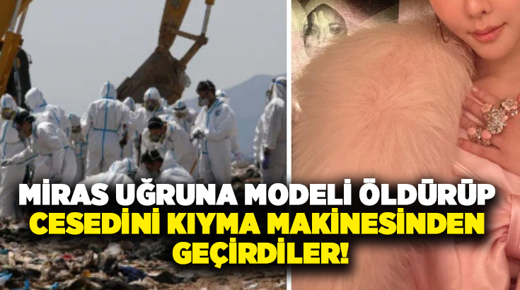 Miras uğruna modeli öldürüp cesedini kıyma makinesinden geçirdiler!