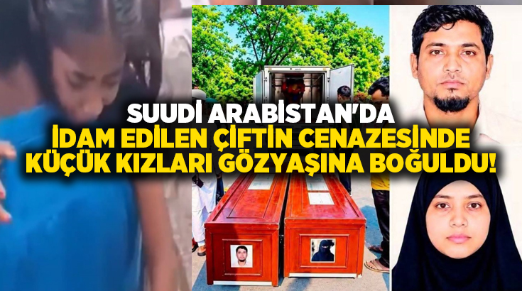 Suudi Arabistan’da idam edilen çiftin cenazesinde küçük kızları gözyaşına boğuldu!
