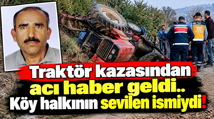 Traktör kazasından acı haber geldi.. Köy halkının sevilen ismiydi!