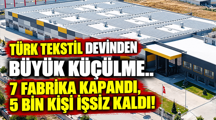 Türk Tekstil devinden büyük küçülme.. 7 fabrika kapandı, 5 bin kişi işsiz kaldı!